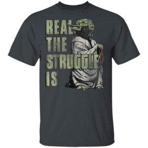 Star Wars Yoda Shirt Hoodie Real The Struggle Is Graphic