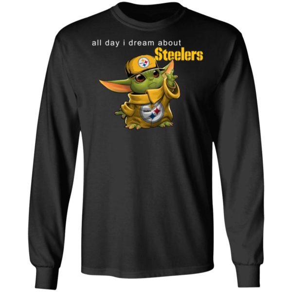 Baby Yoda All Day I Dream About Steelers Shirt Hoodie LS