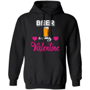 Beer is My Valentine Valentines Day Shirt Long Sleeve T-Shirt