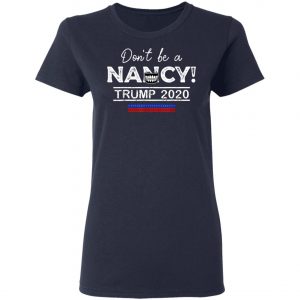 Dont Be A Nancy Pelosi SOTU Impeachment Pro-Trump 2020 T-Shirt, Hoodie, LS