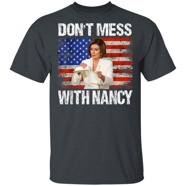 Dont mess with Nancy shirt rip it up Nancy Pelosi T-Shirt, Hoodie, LS