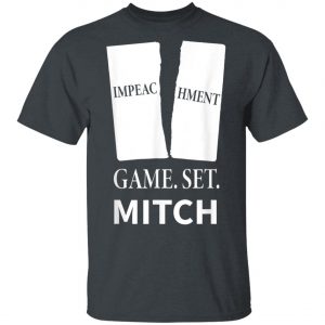 Game. Set. Mitch End Of Impeachment T-Shirt, Hoodie, LS