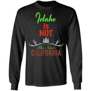 Idaho Is Not New Calinia Locals T-Shirt, Hoodie, LS
