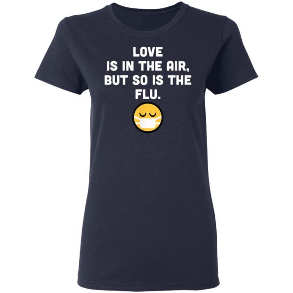 Love Is In Air But So Is Flu, Funny Anti Valentine T-Shirt, Hoodie, LS