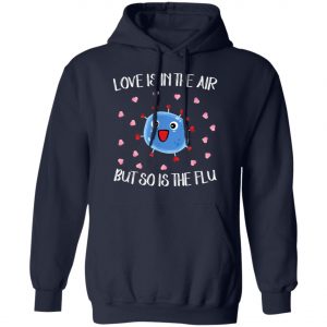 Love Is In The Air But So Is The Flu Funny Valentine T-Shirt, Hoodie, LS