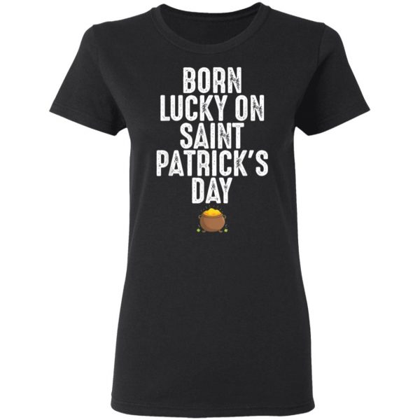 Born Lucky On St Patricks Day Birthday Bday T-Shirt, Long Sleeve, Tank Top