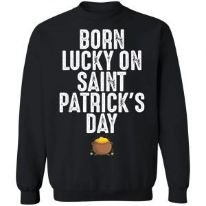 Born Lucky On St Patricks Day Birthday Bday T-Shirt, Long Sleeve, Tank Top