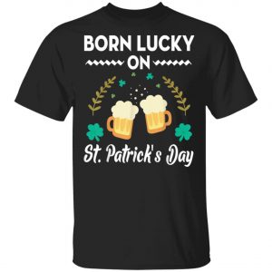 Born Lucky On St. Patricks Day T-Shirt, Long Sleeve, Tank Top