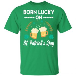 Born Lucky On St. Patricks Day T-Shirt, Long Sleeve, Tank Top