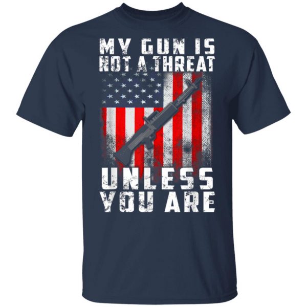 My Gun Is Not A Threat Unless You Are Funny 2nd Amendment T-Shirt, Hoodie, LS