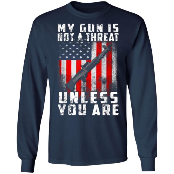 My Gun Is Not A Threat Unless You Are Funny 2nd Amendment T-Shirt, Hoodie, LS