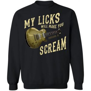 My Licks Will Make You Scream - Chicago, Rock Guitar Sweatshirt