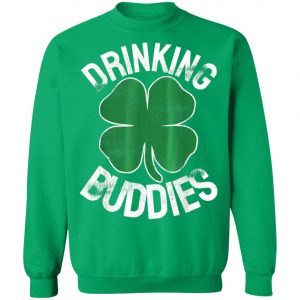 Drinking Buddies St. Patricks Day Irish Matching Beer Drunk T-Shirt, Long Sleeve, Hoodie