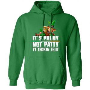 Its Paddy Not Patty Ye Feckin Eejit St. Patricks Day T-Shirt, Long Sleeve, Hoodie