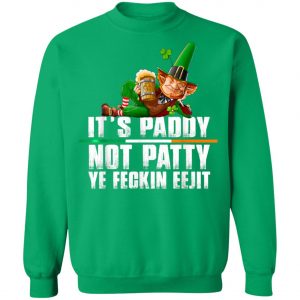 Its Paddy Not Patty Ye Feckin Eejit St. Patricks Day T-Shirt, Long Sleeve, Hoodie