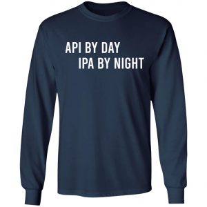 Api By Day IPA By Night Long Sleeve, Shirt, Hoodie