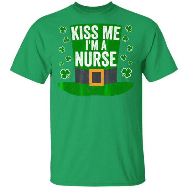 Saint Patricks Day Funny Gift Kiss Me Im A Nurse Shirt, Hoodie, Long Sleeve