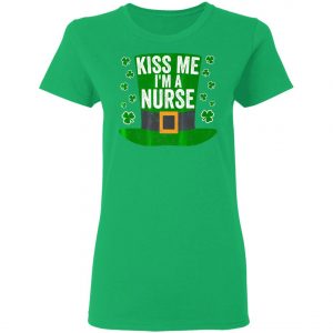 Saint Patricks Day Funny Gift Kiss Me Im A Nurse Shirt, Hoodie, Long Sleeve