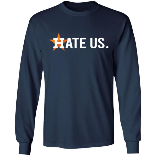Houston Astros Hate Us T-Shirt, Long Sleeve, Hoodie