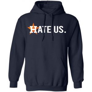 Houston Astros Hate Us T-Shirt, Long Sleeve, Hoodie