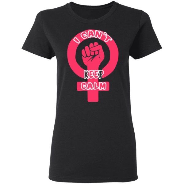 I Cant Keep Calm – International Womens Day T-Shirt, Long Sleeve