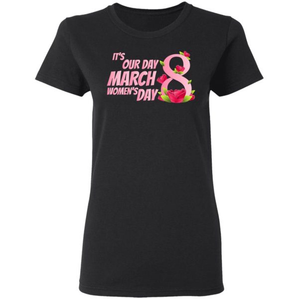 Its our Day 8 March Womens Day – International Womens Day T-Shirt, Long Sleeve