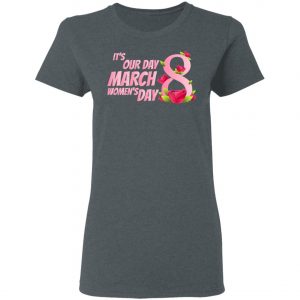 Its our Day 8 March Womens Day - International Womens Day T-Shirt, Long Sleeve