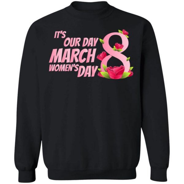 Its our Day 8 March Womens Day – International Womens Day T-Shirt, Long Sleeve