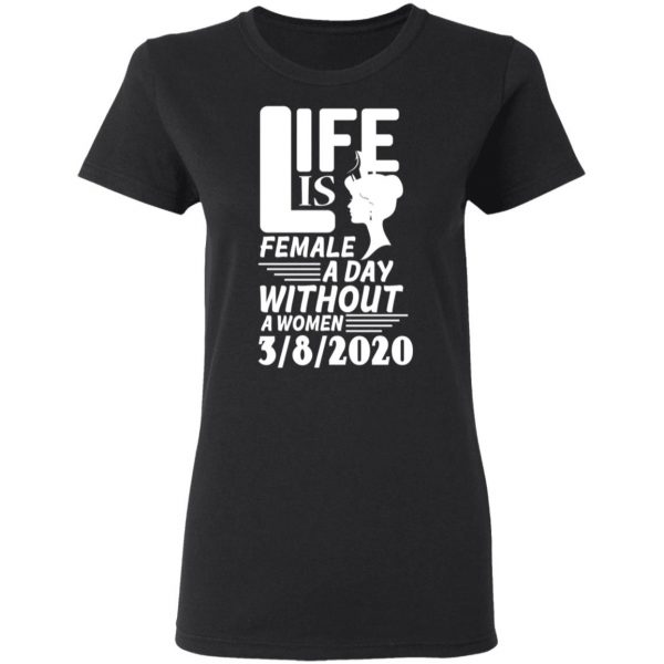 Life is Female – A day without Women – 8th March 2020 – International Womens Day Shirt, Long Sleeve