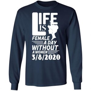 Life is Female - A day without Women - 8th March 2020 - International Womens Day Shirt, Long Sleeve