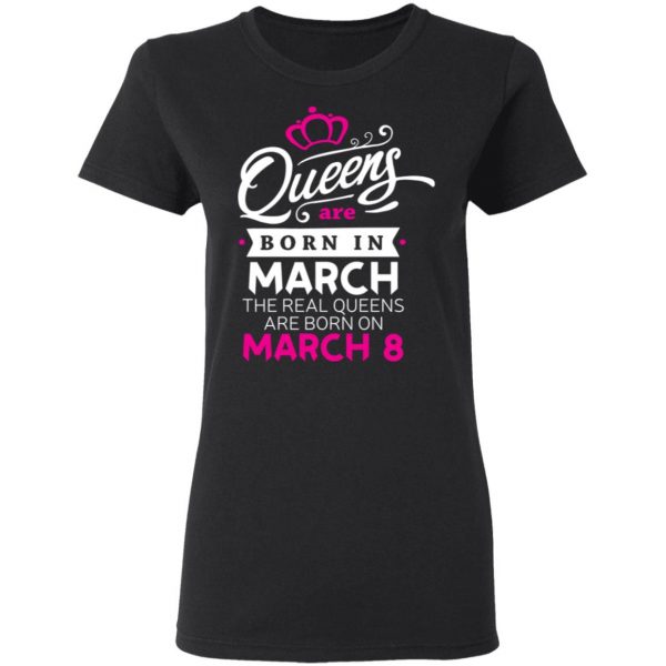 Real Queens are born on March 8 – International Womens Day T-Shirt, Hoodie