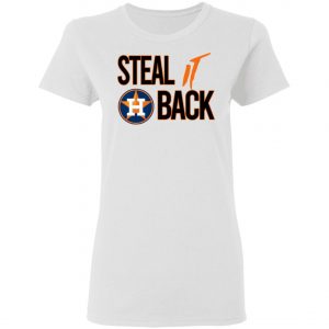 Steal It Back Shirt – Houston Astros 2020 T-Shirt, Long Sleeve, Hoodie