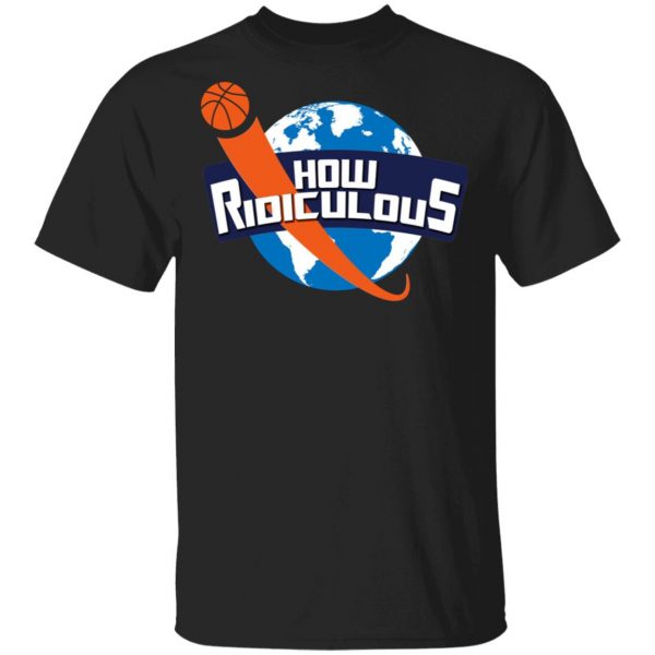 How Ridiculous Merchandise 2020 T-Shirt, Long Sleeve, Hoodie