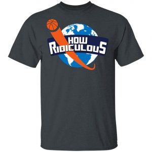 How Ridiculous Merchandise 2020 T-Shirt, Long Sleeve, Hoodie