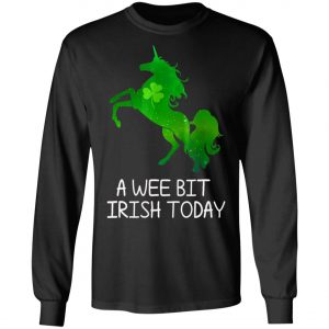A Wee Bit Irish Today Green With Unicorn St Patricks Day T-Shirt, Long Sleeve, Hoodie
