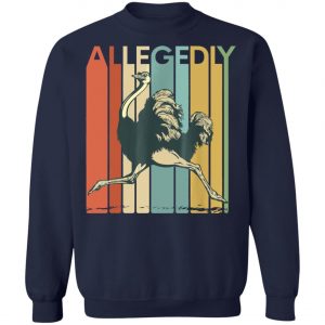 Allegedly Ostrich Retro Flightless Bird Lover T-Shirt, Long Sleeve, Hoodie