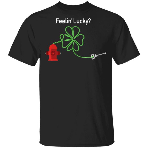 Irish Feelin Shamrock Firefighter Funny St Patricks Day T-Shirt, Long Sleeve, Hoodie