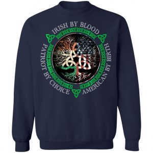 Irish By Blood American By Birth Patriot By Choice T-Shirt, Long Sleeve, Hoodie