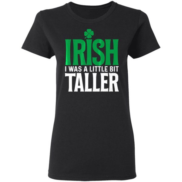 Irish I Was A Little Bit Taller Leprechaun St Patricks Day T-Shirt, Long Sleeve, Hoodie