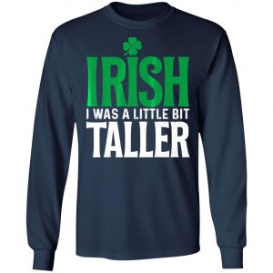 Irish I Was A Little Bit Taller Leprechaun St Patricks Day T-Shirt, Long Sleeve, Hoodie