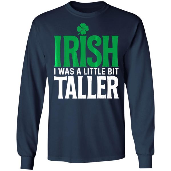 Irish I Was A Little Bit Taller Leprechaun St Patricks Day T-Shirt, Long Sleeve, Hoodie