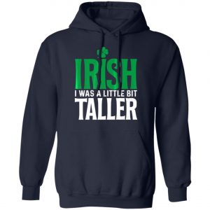 Irish I Was A Little Bit Taller Leprechaun St Patricks Day T-Shirt, Long Sleeve, Hoodie