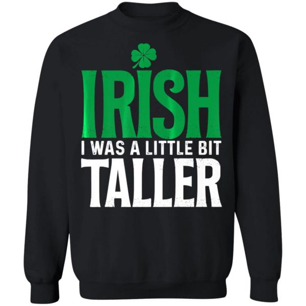 Irish I Was A Little Bit Taller Leprechaun St Patricks Day T-Shirt, Long Sleeve, Hoodie