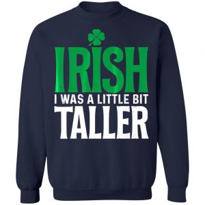 Irish I Was A Little Bit Taller Leprechaun St Patricks Day T-Shirt, Long Sleeve, Hoodie