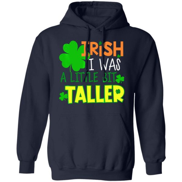 Irish I Was a Little Bit Taller T-Shirt St Patrick Day T-Shirt, Long Sleeve, Hoodie