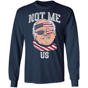 Not Me Us Bernie Sanders US Flag 2020 Election President T-Shirt, Long Sleeve, Hoodie