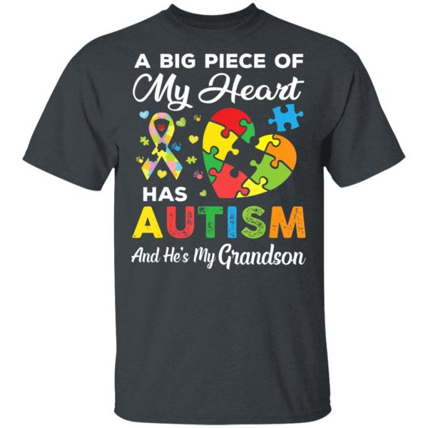 A Big Piece Of My Heart Has Autism and He’s My Grandson T-Shirt, Long Sleeve, Hoodie