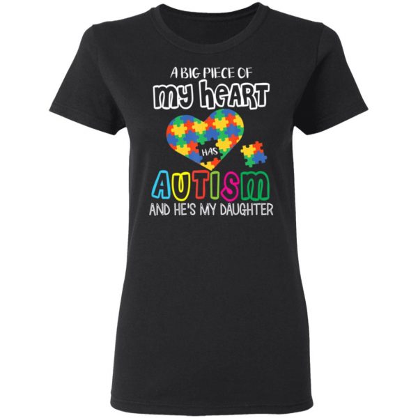 A Big Piece Of My Heart Has Autism He’s My Daughter Dad Mom T-Shirt, Long Sleeve, Hoodie