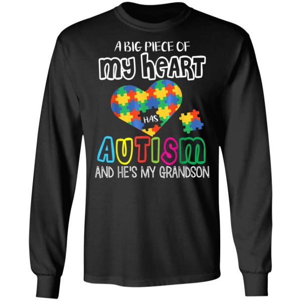 A Big Piece Of My Heart Has Autism Hes My Grandson Papa Nana T-Shirt, Long Sleeve, Hoodie