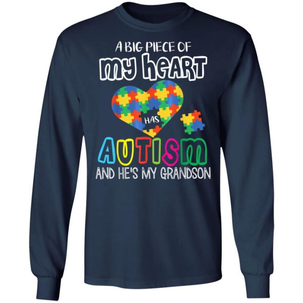 A Big Piece Of My Heart Has Autism Hes My Grandson Papa Nana T-Shirt, Long Sleeve, Hoodie